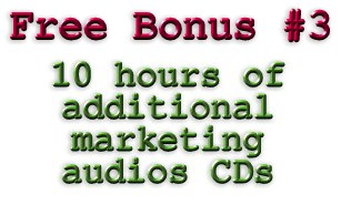 Free bonus #3 - 10 hours of additional marketing audio CDs!