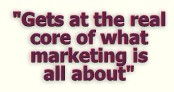 "Gets at the real core of what marketing is all about"