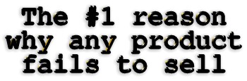 The number one reason why any product fails to sell